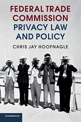 Federal Trade Commission Privacy Law and Policy By Chris Jay Hoo