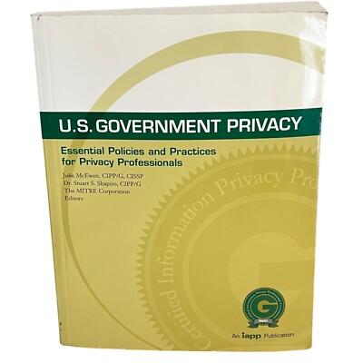 US Government Privacy: Essential Policies and Practices for Privacy Individuals